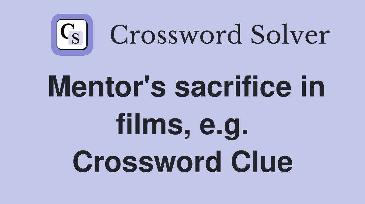 Mentor's sacrifice in films, e.g. Crossword Clue