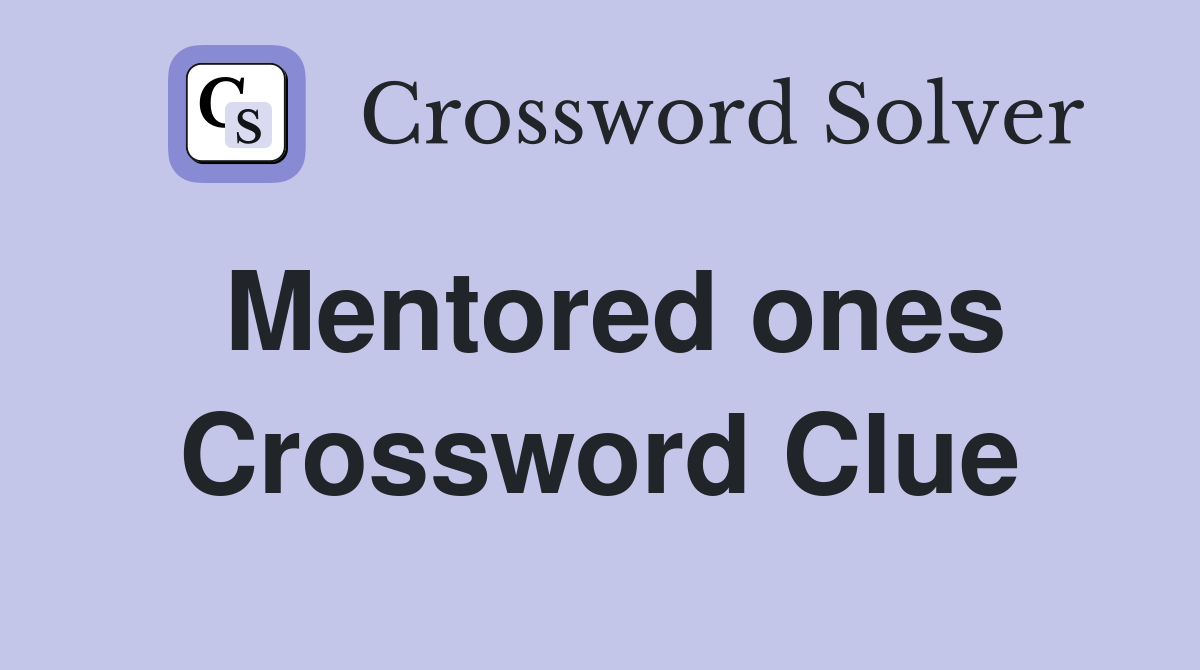 Mentored ones Crossword Clue