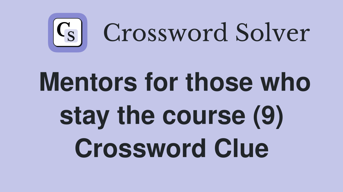 Mentors for those who stay the course (9) Crossword Clue