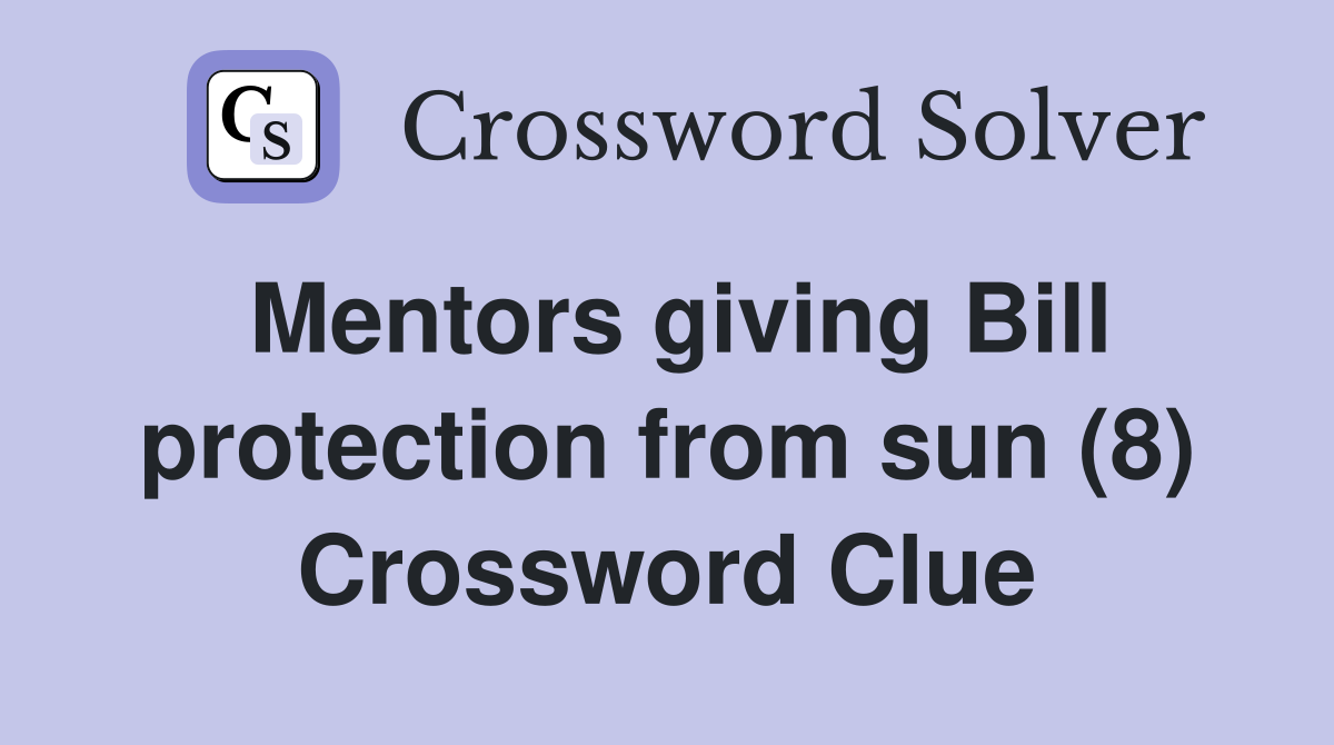 Mentors giving Bill protection from sun (8) Crossword Clue