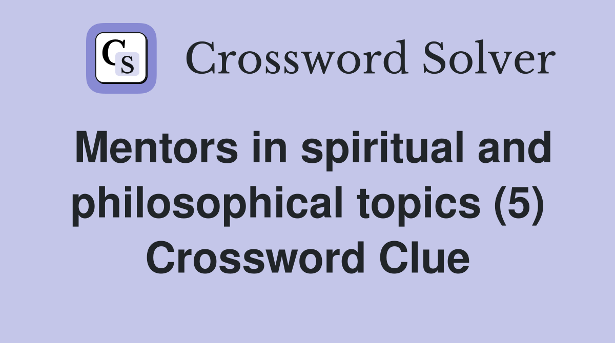 Mentors in spiritual and philosophical topics (5) Crossword Clue