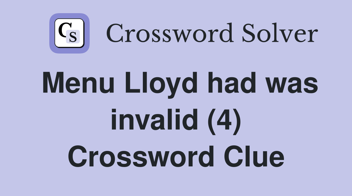 Menu Lloyd had was invalid (4) Crossword Clue