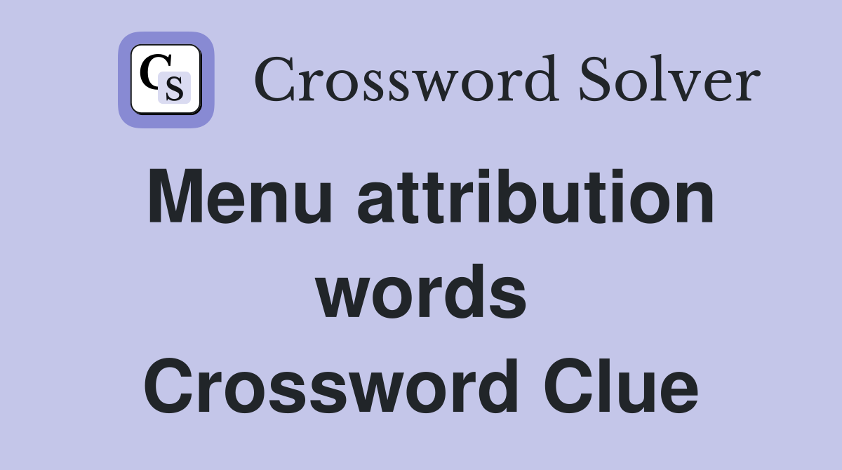 Menu attribution words Crossword Clue