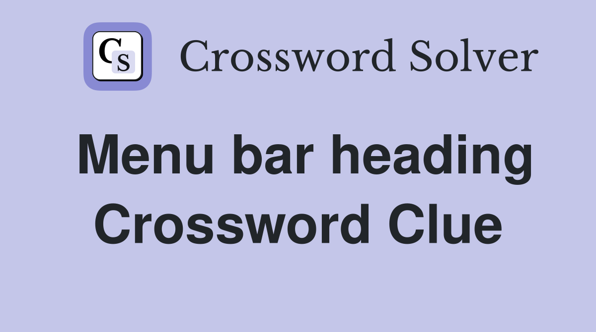 Menu bar heading Crossword Clue