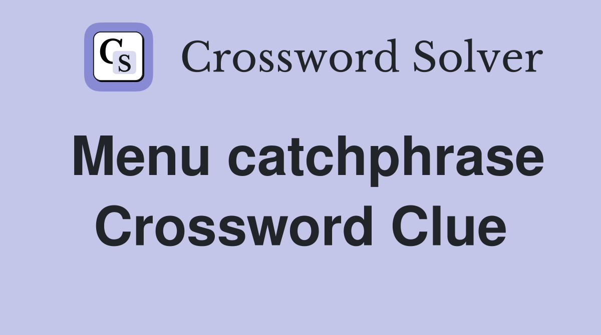 Menu catchphrase Crossword Clue