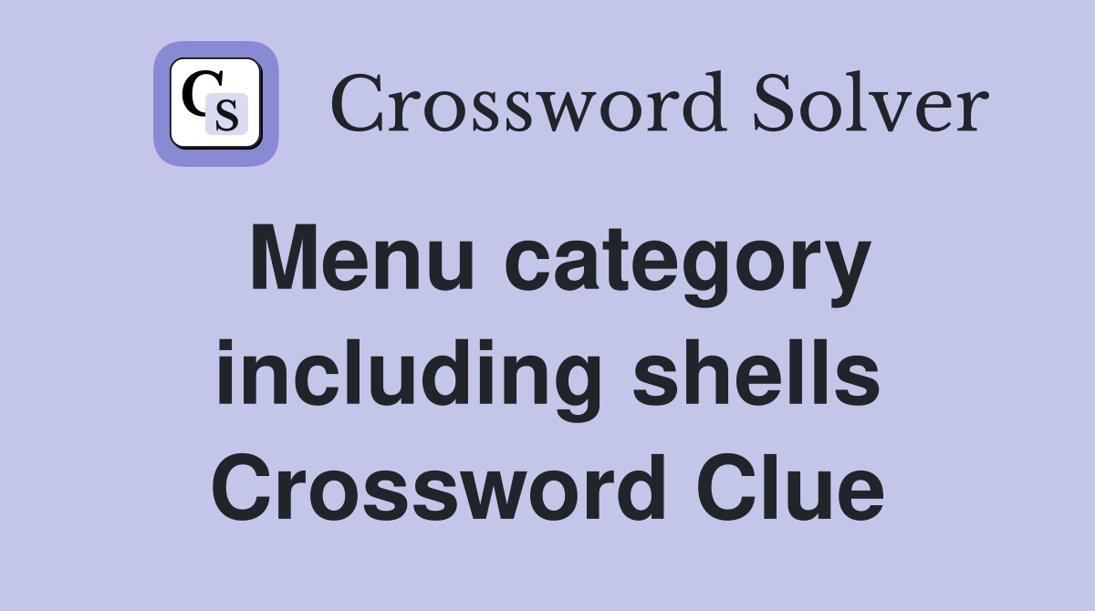 Menu category including shells Crossword Clue