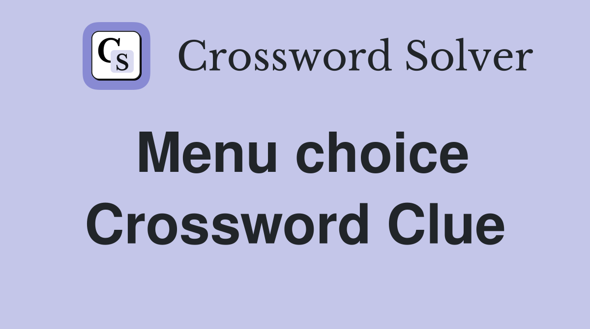 Menu choice Crossword Clue