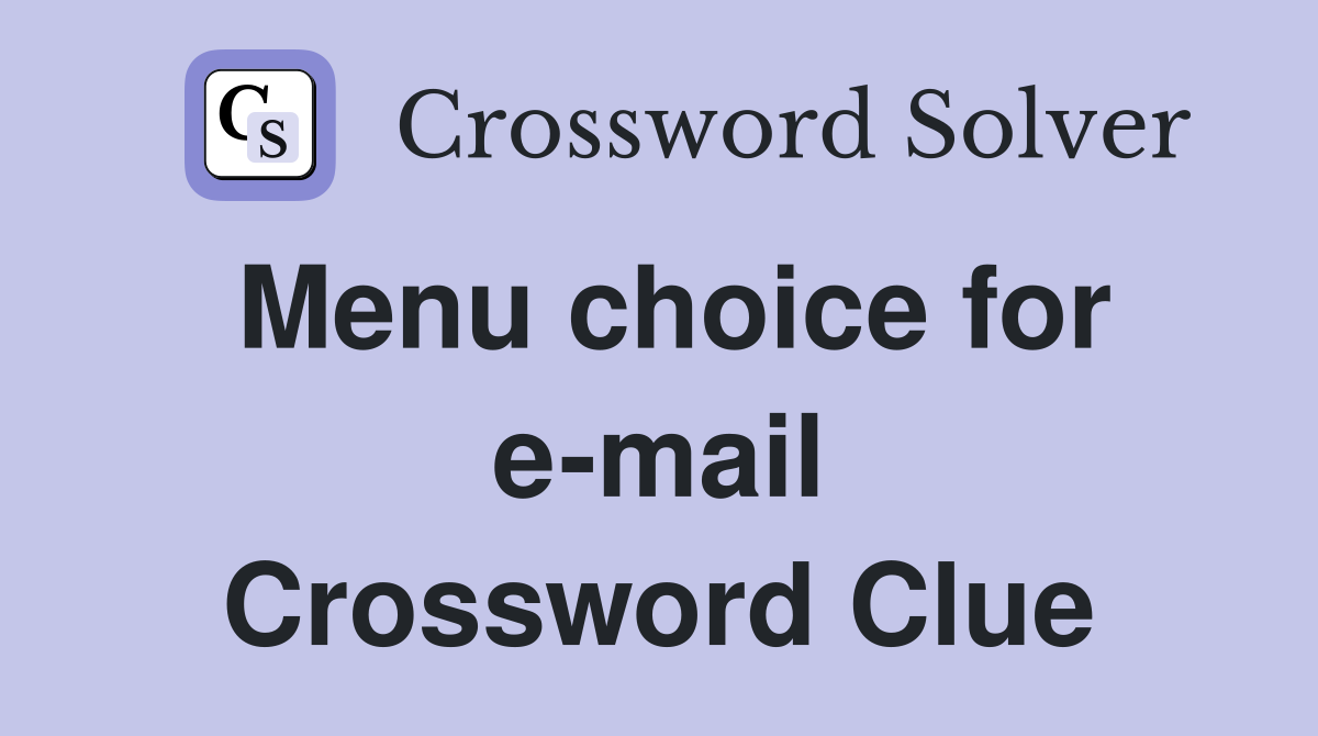 Menu choice for e-mail Crossword Clue