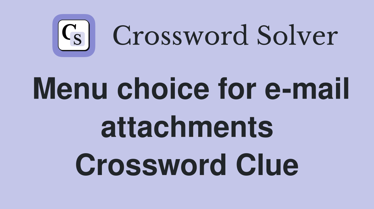 Menu choice for e-mail attachments Crossword Clue