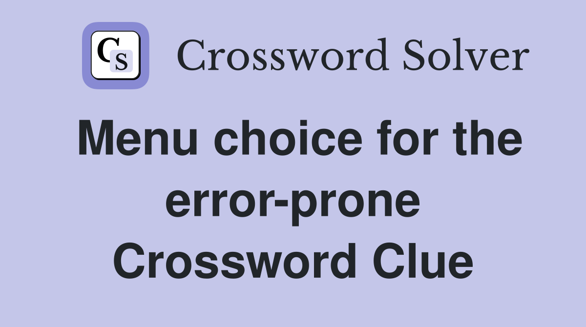 Menu choice for the error-prone Crossword Clue