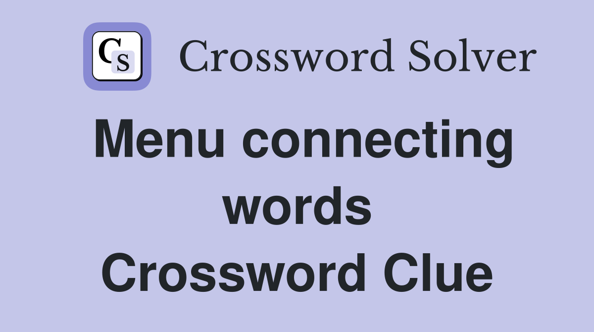Menu connecting words Crossword Clue