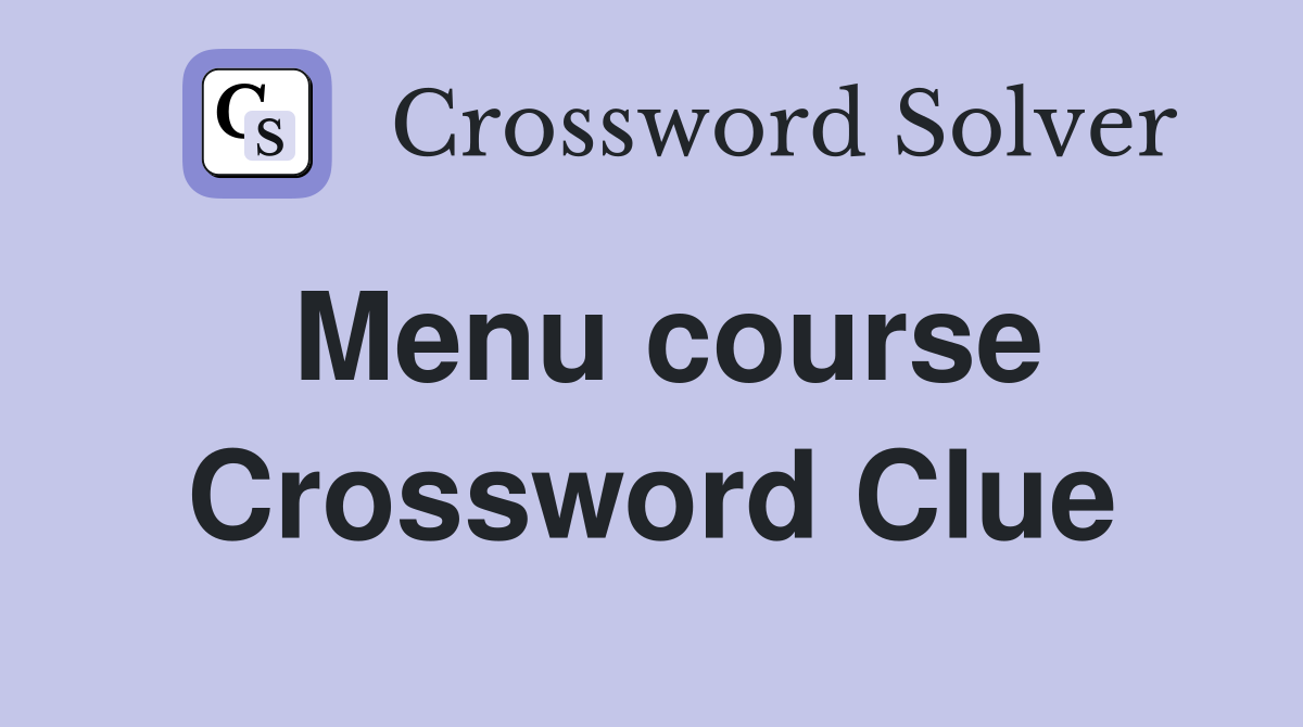 Menu course Crossword Clue