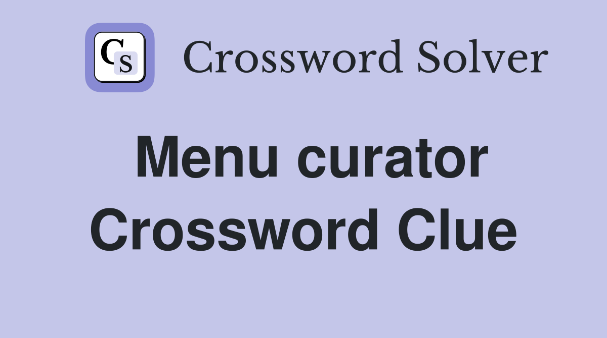 Menu curator Crossword Clue
