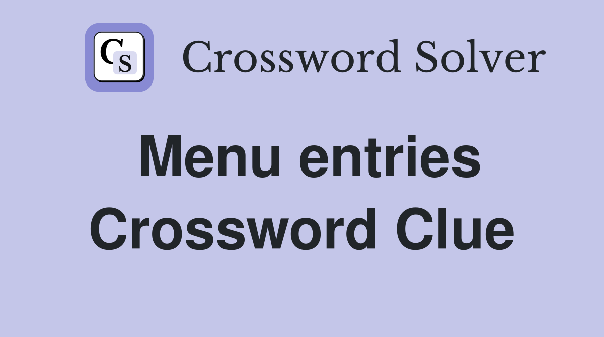 Menu entries Crossword Clue