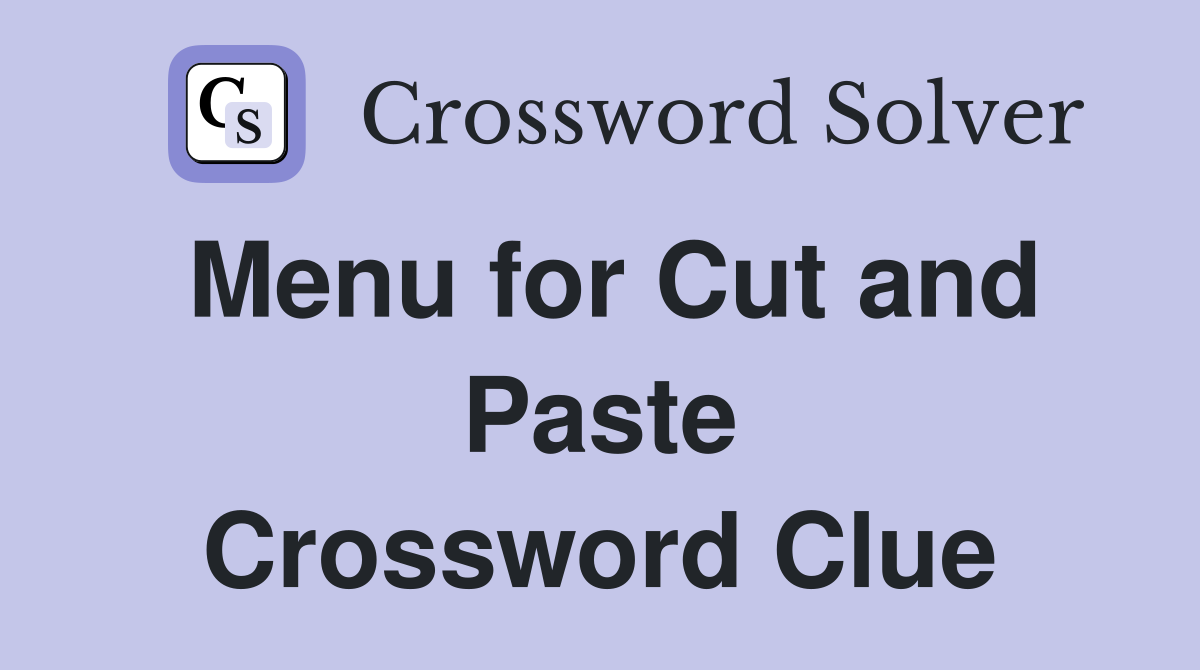 Menu for Cut and Paste Crossword Clue