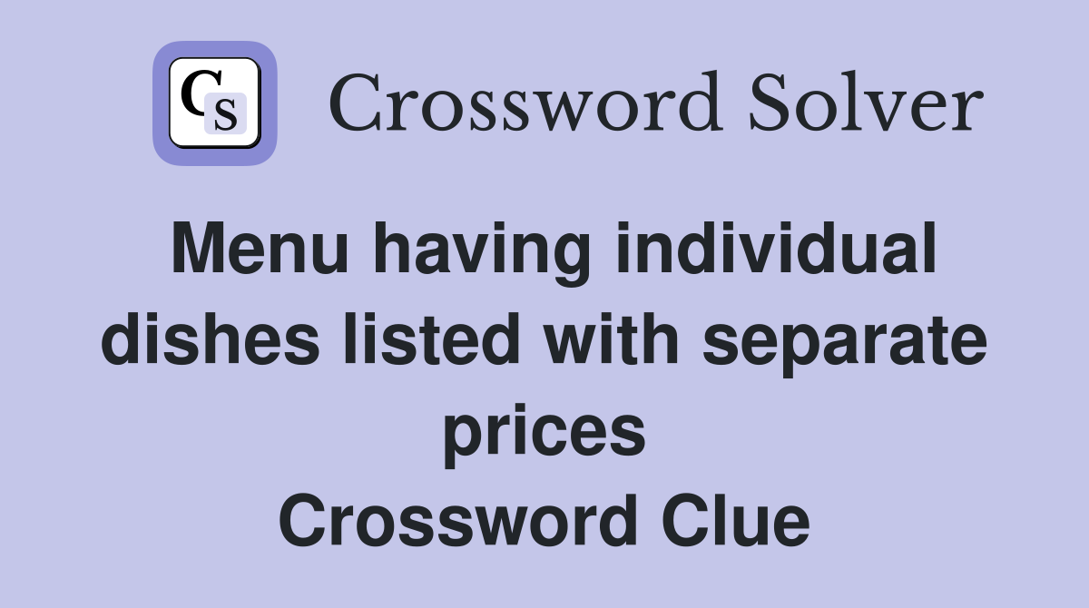 Menu having individual dishes listed with separate prices Crossword Clue