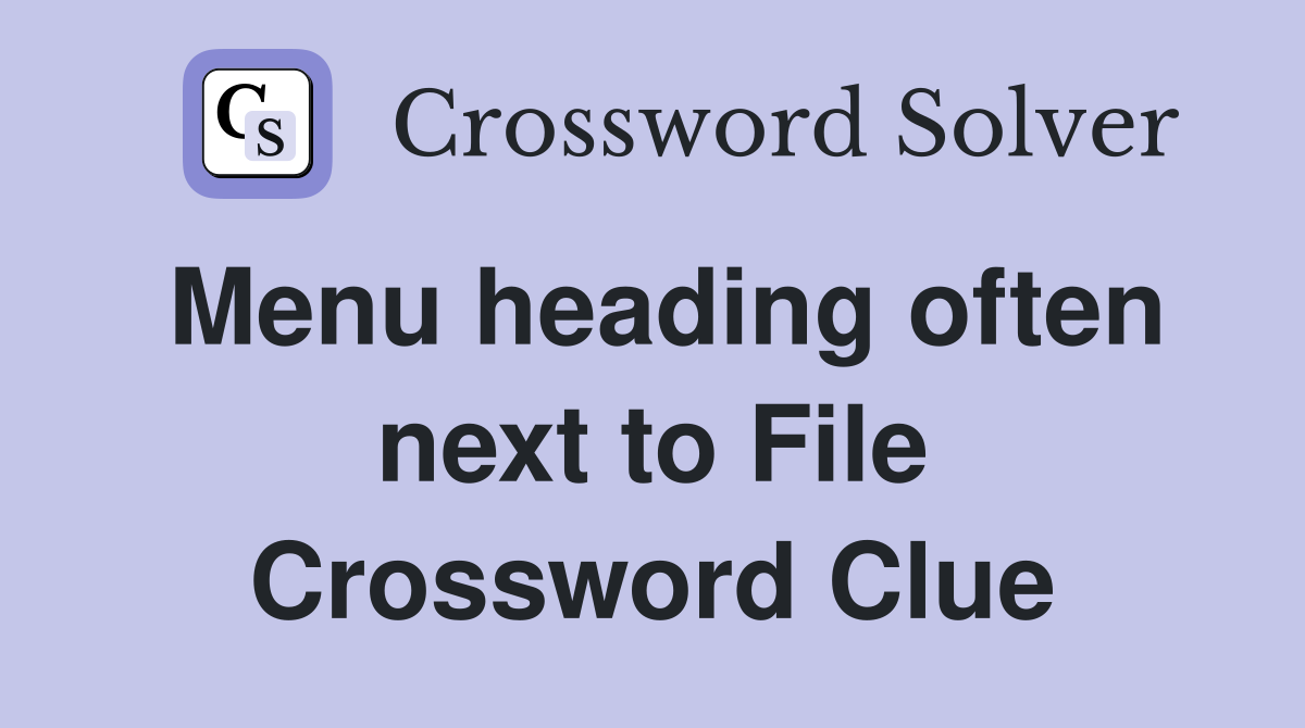 Menu heading often next to File Crossword Clue