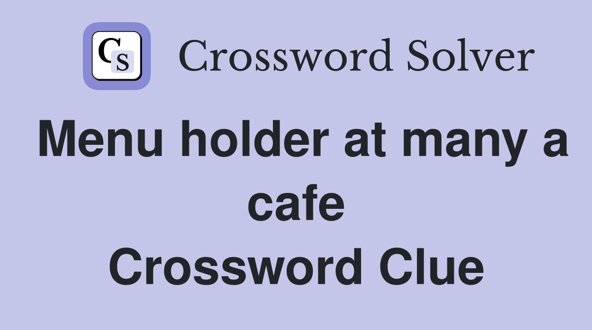 Menu holder at many a cafe Crossword Clue