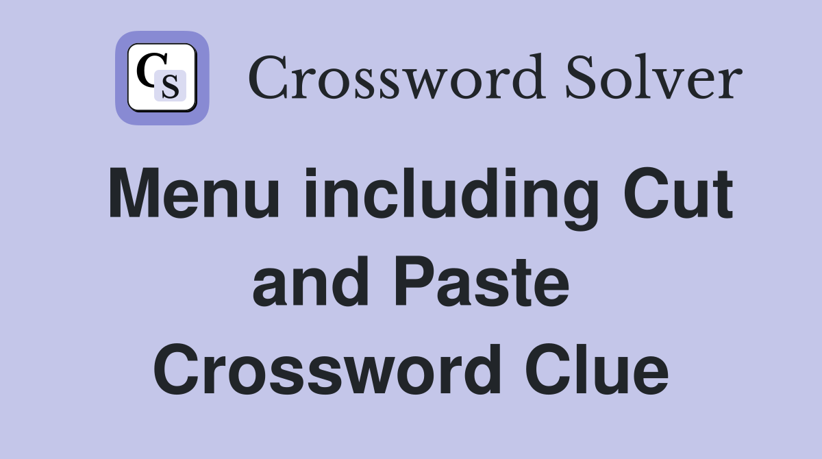 Menu including Cut and Paste Crossword Clue