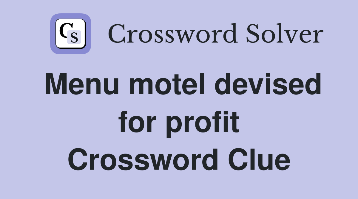 Menu motel devised for profit Crossword Clue