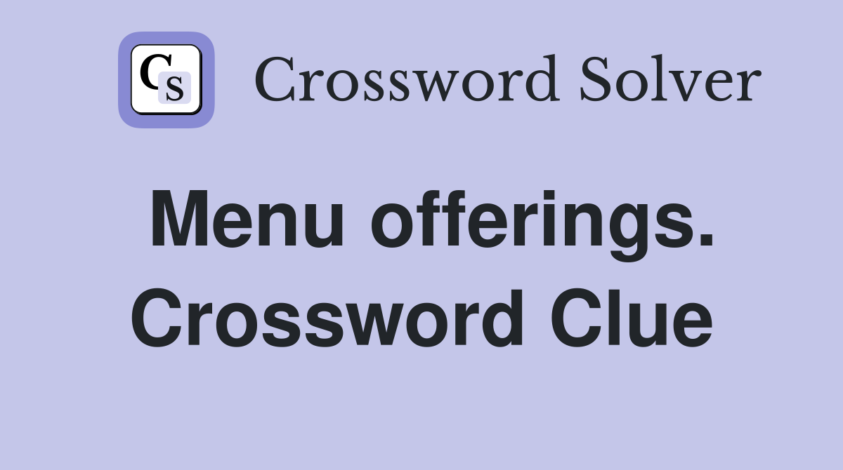 Menu offerings. Crossword Clue