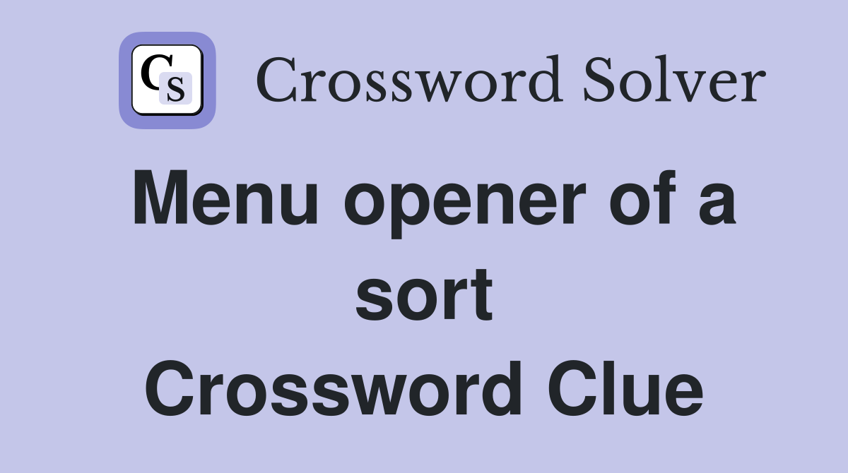 Menu opener of a sort Crossword Clue