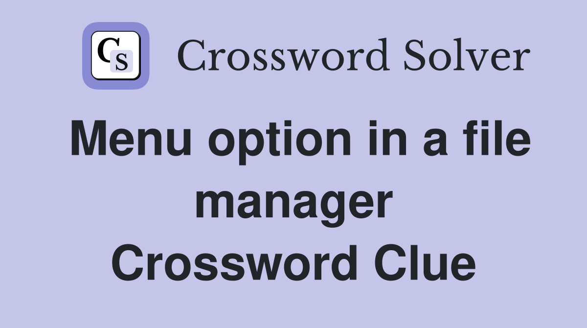 Menu option in a file manager Crossword Clue
