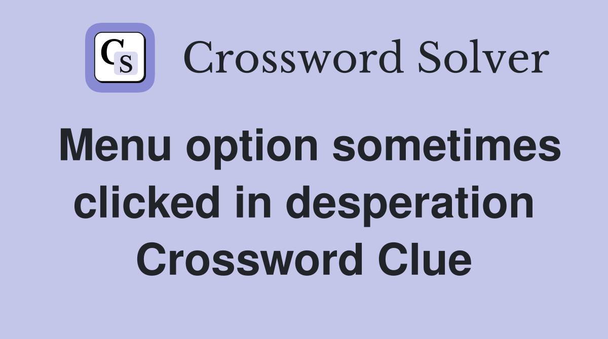 Menu option sometimes clicked in desperation Crossword Clue