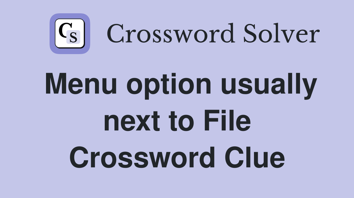 Menu option usually next to File Crossword Clue