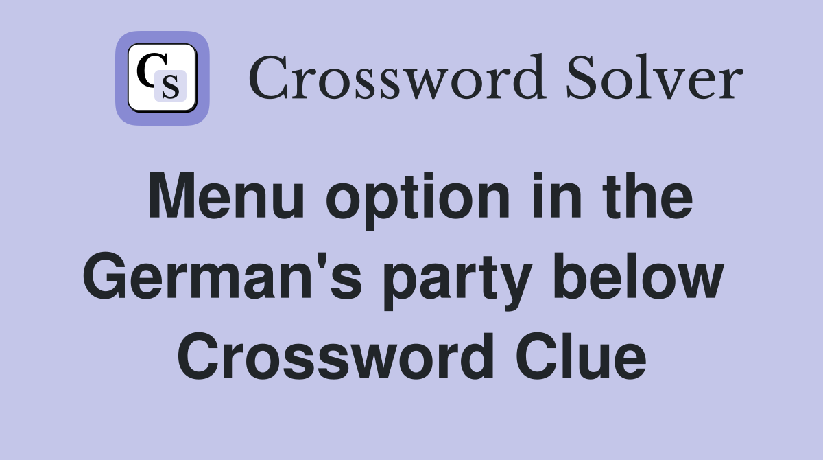 Menu option in the German's party below  Crossword Clue