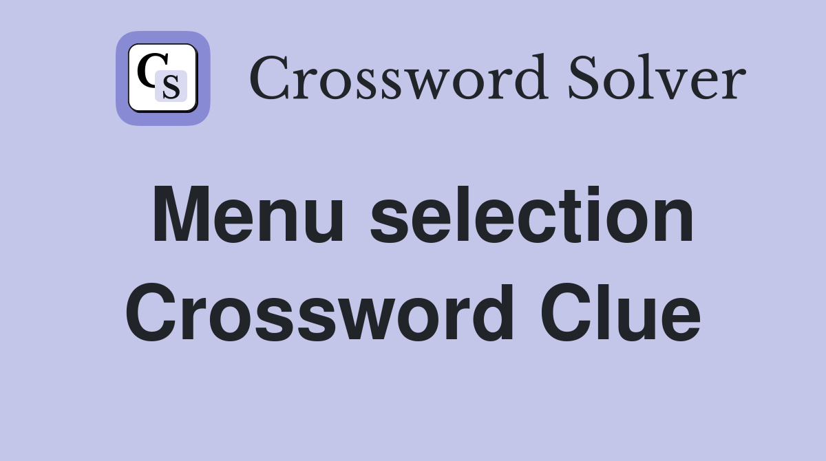 Menu selection Crossword Clue