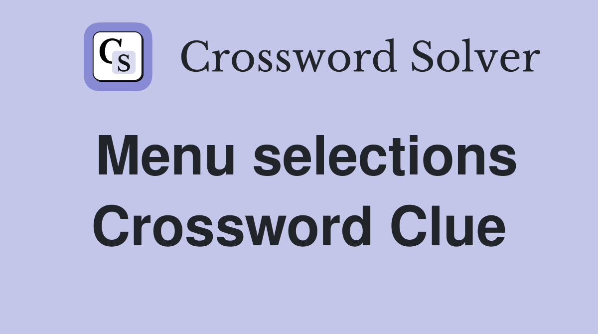 Menu selections Crossword Clue