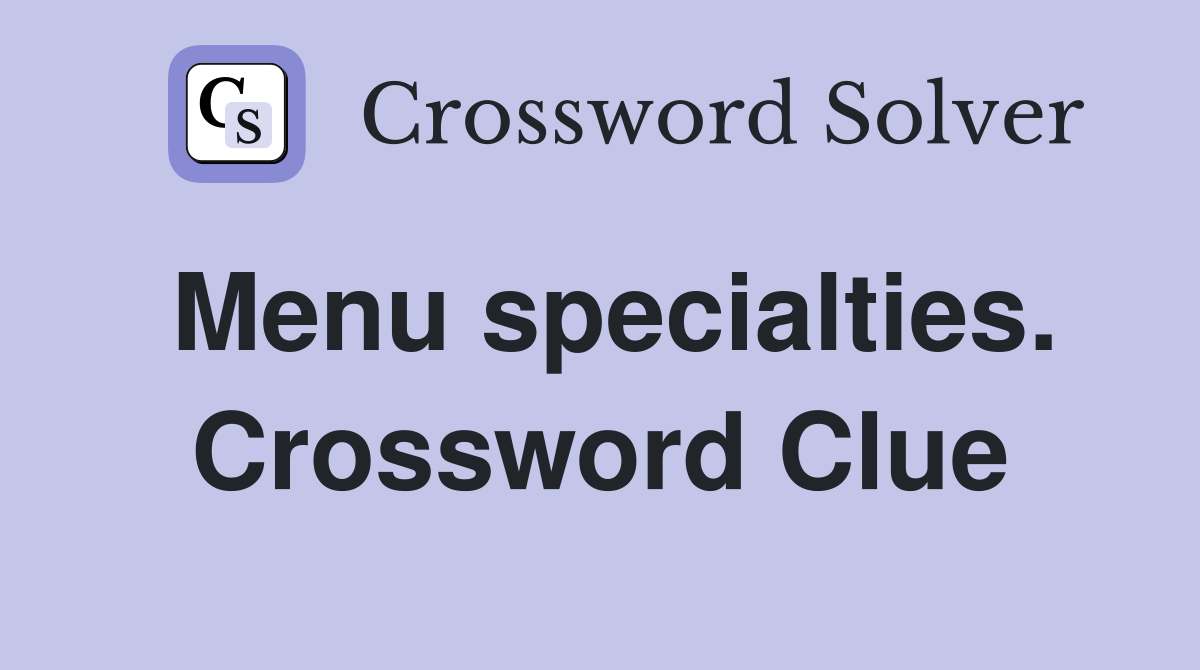 Menu specialties. Crossword Clue