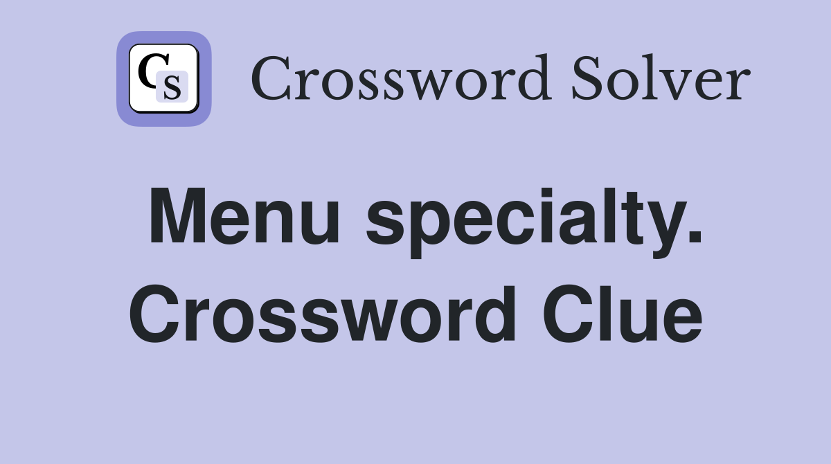 Menu specialty. Crossword Clue