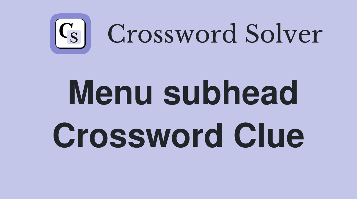 Menu subhead Crossword Clue