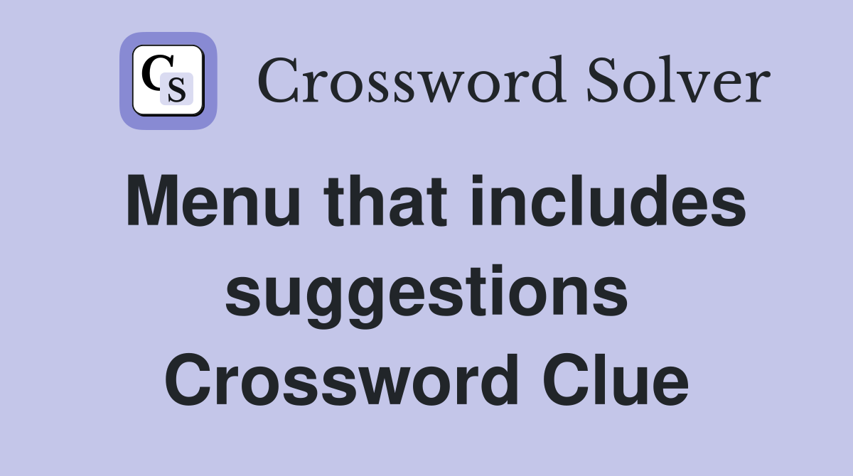 Menu that includes suggestions Crossword Clue