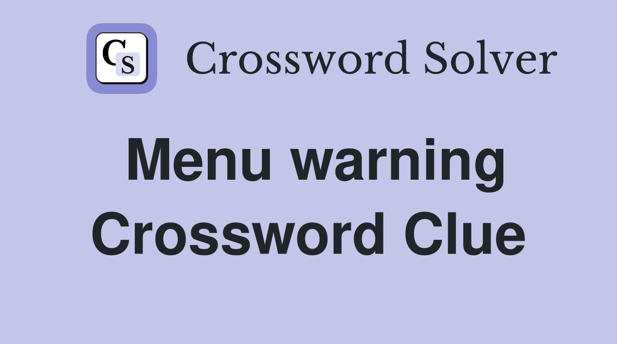 Menu warning Crossword Clue