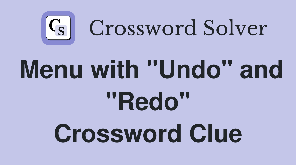 Menu with "Undo" and "Redo" Crossword Clue