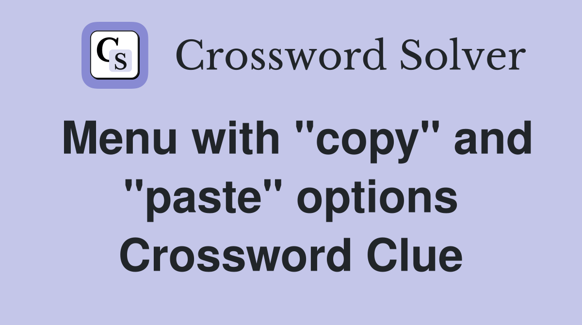 Menu with "copy" and "paste" options Crossword Clue