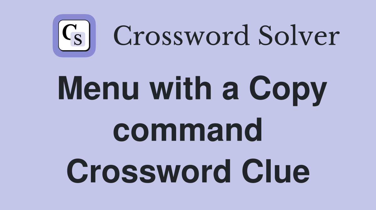 Menu with a Copy command Crossword Clue