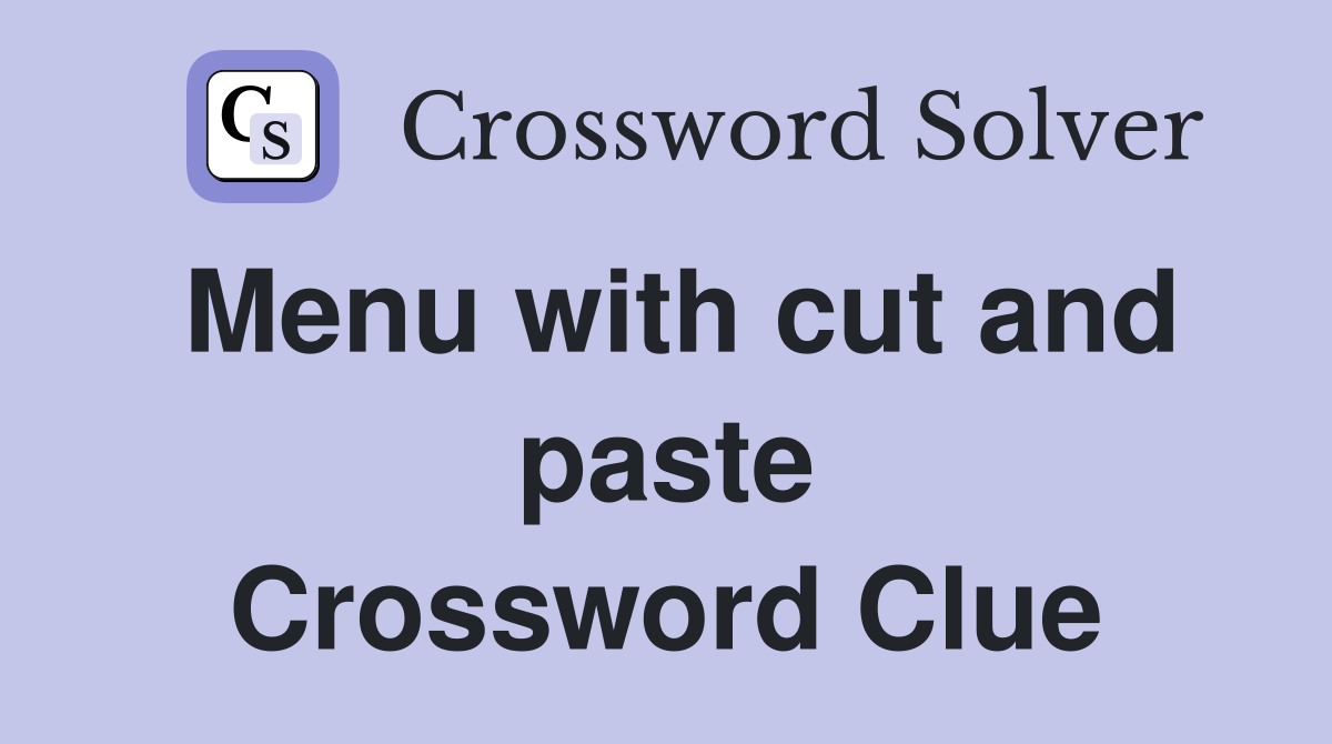 Menu with cut and paste Crossword Clue