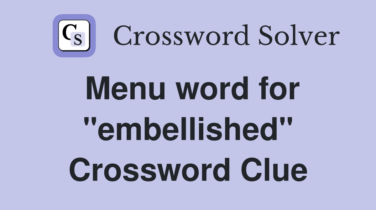 Menu word for "embellished" Crossword Clue