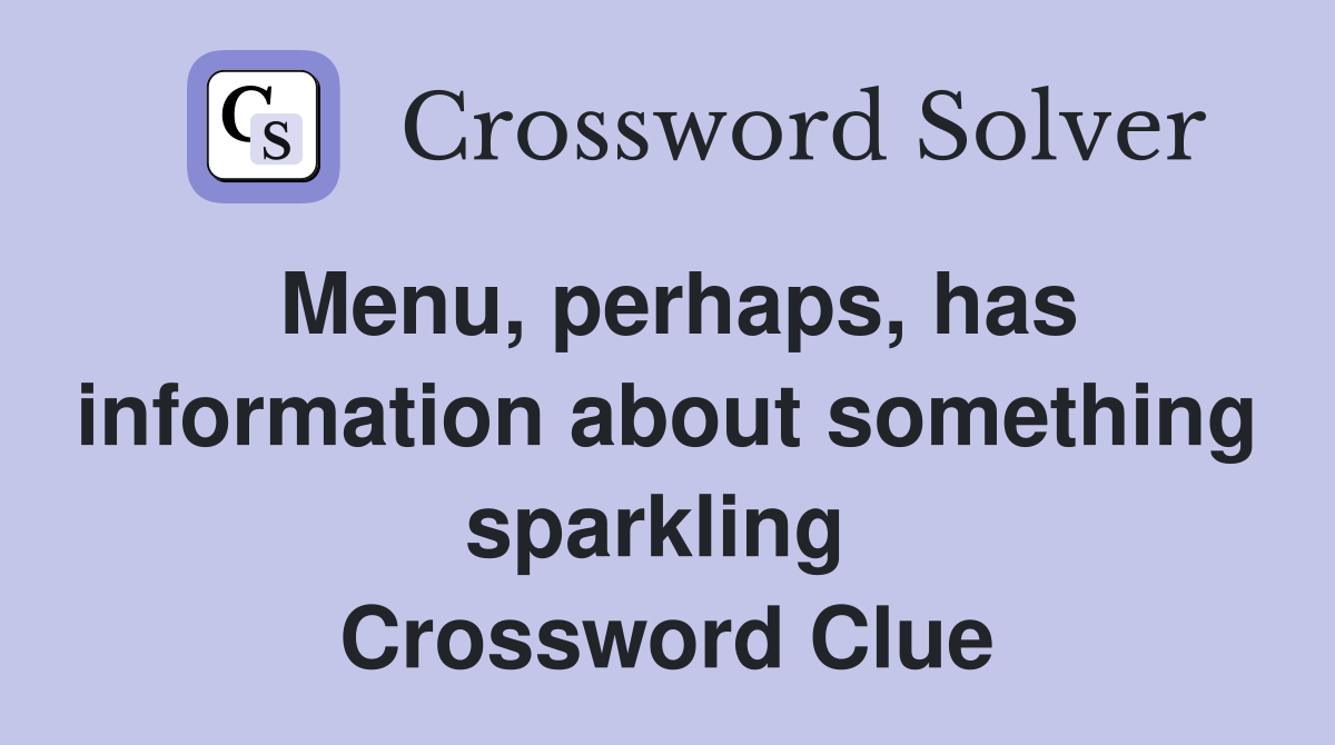 Menu, perhaps, has information about something sparkling  Crossword Clue