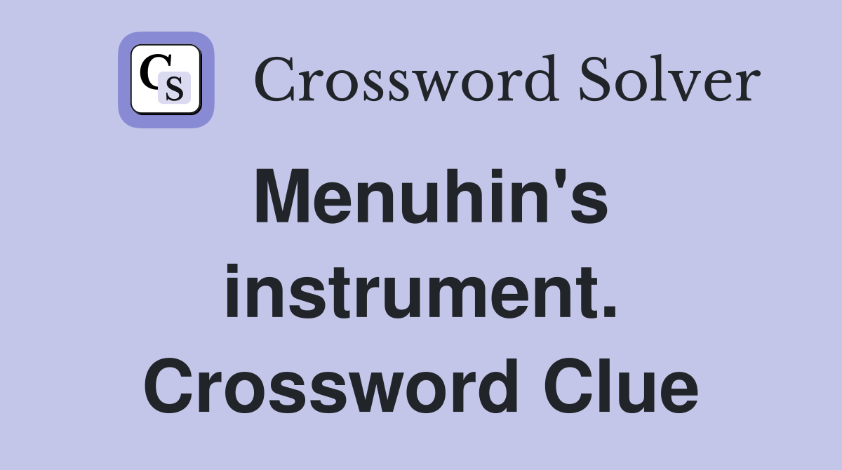 Menuhin's instrument. Crossword Clue