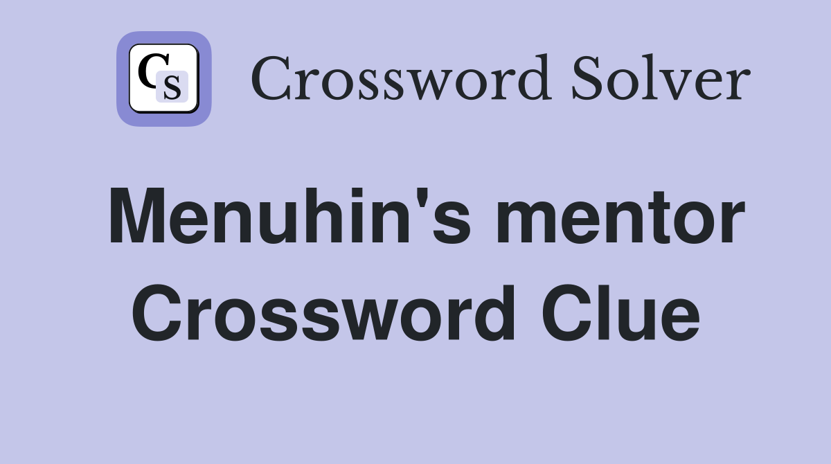Menuhin's mentor Crossword Clue
