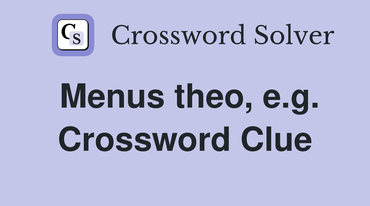Menus theo, e.g. Crossword Clue