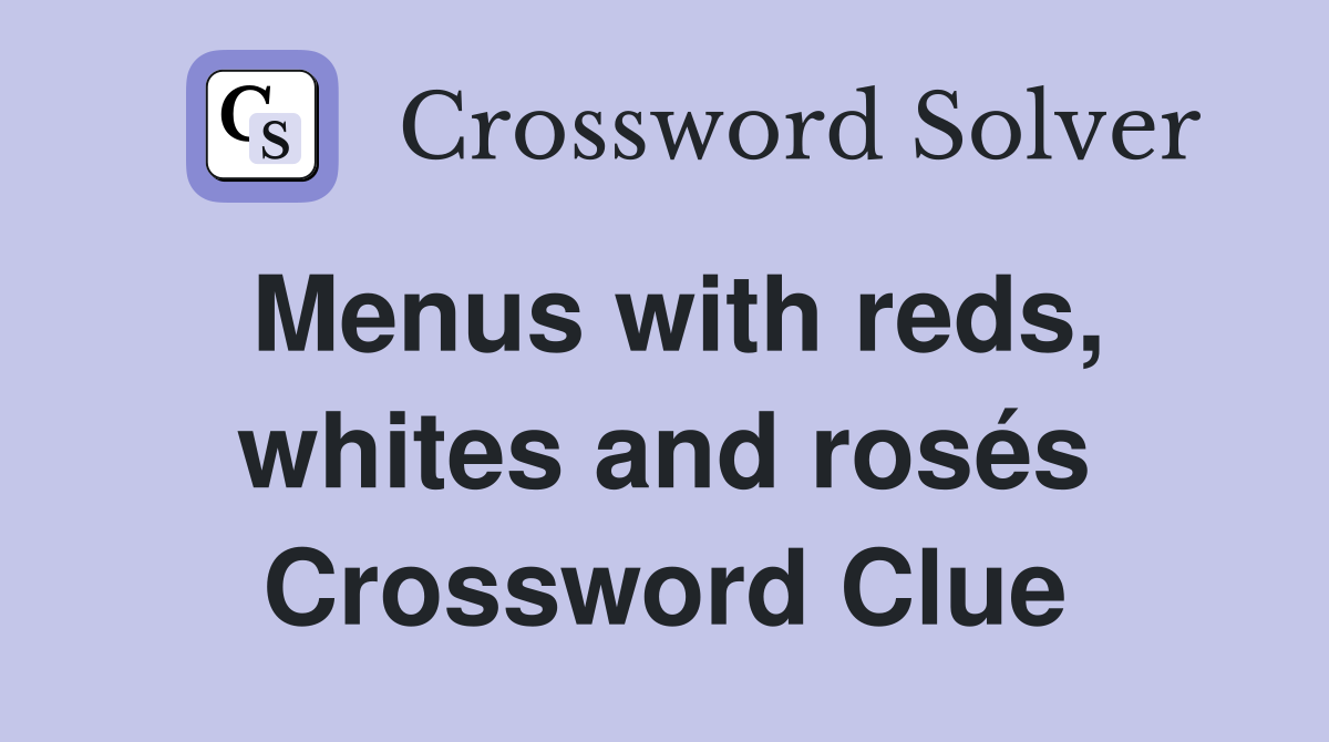 Menus with reds, whites and rosés Crossword Clue
