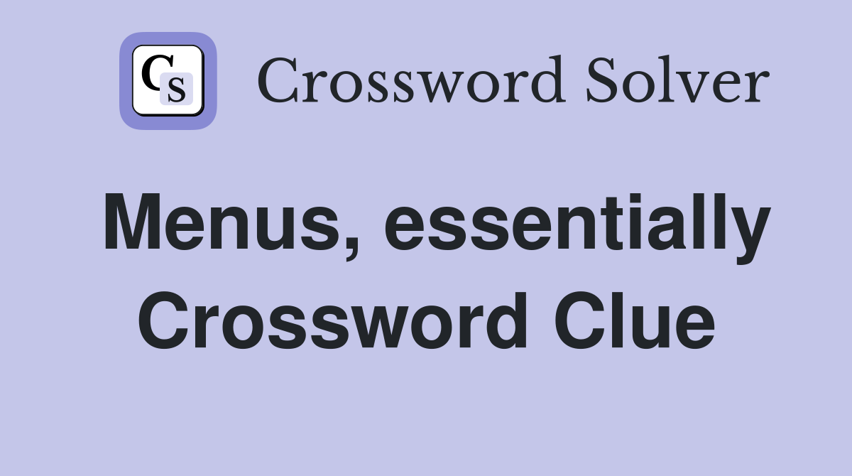 Menus, essentially Crossword Clue
