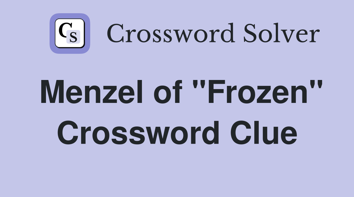 Menzel of quot Frozen quot Crossword Clue Answers Crossword Solver