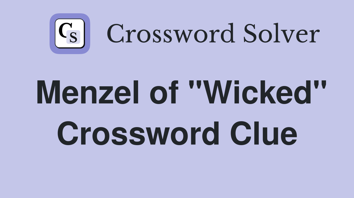 Menzel of "Wicked" Crossword Clue